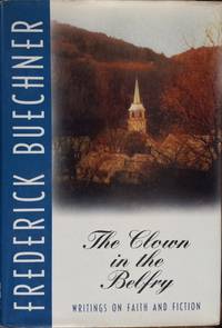 The Clown in the Belfry: Writings on Faith and Fiction by Buechner, Frederick - 1992