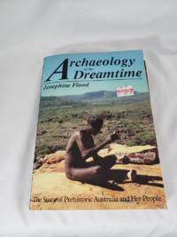 Archaeology of the Dreamtime: The Story of Prehistoric Australia and Her People