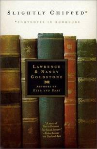 Slightly Chipped : Footnotes in Booklore by Lawrence Goldstone; Nancy Goldstone - 1999