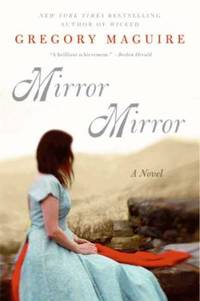 Mirror, Mirror by Gregory Maguire - 2010