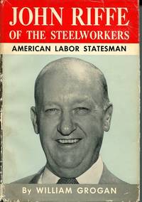 John Riffe of the Steelworkers. American Labor Statesman.