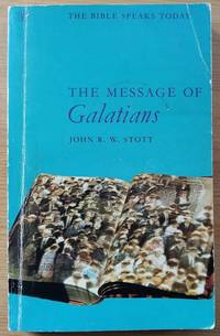 The Message of Galatians: The Bible Speaks Today Series (also published as "Only One Way")
