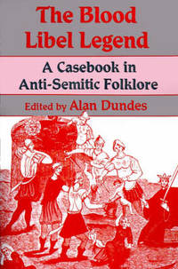 The Blood Libel Legend: Casebook in Anti-Semitic Folklore