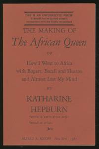 The Making of The African Queen or How I Went to Africa with Bogart, Bacall and Huston and Almost Lost My Mind by HEPBURN, Katharine - 1987