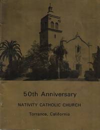 Nativity Catholic Church, Torrance California - 50th Anniversary Book by Nativity Roman Catholic Church Staff & Volunteers - 1922