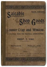 Saleable Shop Goods for Counter-Tray & Window. A Practical Book for Practical Confectioners