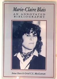 Marie-Claire Blais, an annotated bibliography [by] Irene Oore & Oriel C.L. MacLennan
