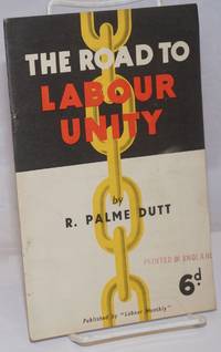 The Road to Labour Unity by R. Palme Dutt - 1943 - from Bolerium Books Inc., ABAA/ILAB (SKU: 251847)