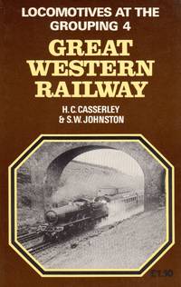 Locomotives at the Grouping 4: Great Western Railway by S. W H. C. & Johnston - Paperback - Reprint - 1974 - from Train World Pty Ltd (SKU: UB-3096)