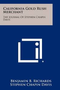 California Gold Rush Merchant: The Journal of Stephen Chapin Davis