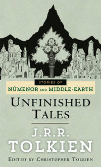 Unfinished Tales: The Lost Lore of Middle-earth by J.R.R. Tolkien - 1988