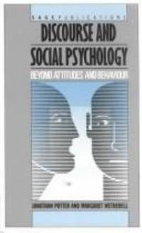 Discourse and Social Psychology : Beyond Attitudes and Behaviour