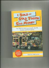 I Sold My Gold Tooth for Gas Money : True Tales to Make You Laugh, Chortle, Snicker and Feel Inspired by Jackson, Matt - 2006