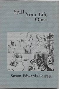 SPILL YOUR LIFE OPEN by Susan Edwards Barrett - 1985