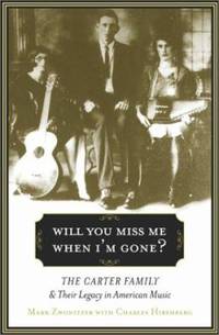 Will You Miss Me When I'm Gone? : The Carter Family and Their Legacy in American Music