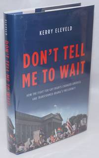 image of Don't Tell Me to Wait: how the fight for Gay Rights changed America and transformed Obama's Presidency