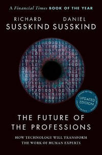 The Future of the Professions: How Technology Will Transform the Work of Human Experts, Updated...