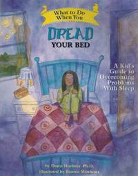 WHAT TO DO WHEN YOU DREAD YOUR BED A Kid's Guide to Overcoming Problems With Sleep by Dawn & Bonnie Matthews Huebner - Paperback - Reprint - 2008 - from Books On The Boulevard (SKU: 52429)