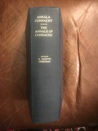 Annala Connacht The Annals of Connacht ( A.D. 1224- 1544) by A. Martin (Editor) Freeman - 1983