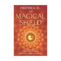 The Magical Shield: Protection Magic to Ward Off Negative Forces