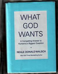 What God Wants: A Compelling Answer to Humanity&#039;s Biggest Question de Walsch, Neale Donald - 2005