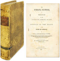 The Indiana Justice, A Treatise on the Jurisdiction, Authority..