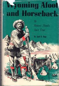 Wyoming Afoot And Horseback: Or, History Mostly Ain't True (A History Where the Truth has Been...
