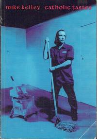 Mike Kelley : Catholic Tastes by Kelley, Mike; Sussman, Elisabeth
