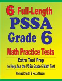 6 Full-Length PSSA Grade 6 Math Practice Tests : Extra Test Prep to Help Ace the PSSA Grade 6...