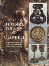 THE ART OF BRONZE BRASS AND COPPER by JAN DIVIS - First English Edition - 1991 - from BOOKLOVERS PARADISE (SKU: 14310)