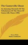 The Canterville Ghost: An Amusing Chronicle Of The Tribulations Of The Ghost Of Canterville Chase...