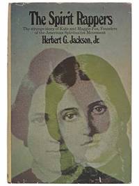 The Spirit Rappers: The Strange Story of Kate and Maggie Fox, Founders of the American Spiritualist Movement by Jackson, Herbert G., Jr - 1972