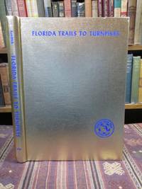 Florida Trails to Turnpikes, 1914-1964 by Kendrick, Bayard - 1964