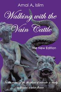 Walking with the Vain Cattle: In the Womb of Life, the Plant of Miracle Is Ready to Blossom a...