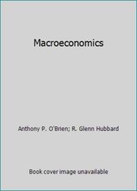 Macroeconomics by Anthony P. O'Brien; R. Glenn Hubbard - 2016