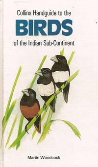 Collins Handguide to the Birds of the Indian Sub-Continent. Including India, Pakistan,...