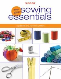 Singer New Sewing Essentials : Updated and Revised Edition