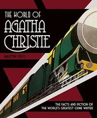 The World of Agatha Christie: The Facts and Fiction of the World&#039;s Greatest Crime Writer by Martin Fido