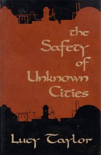 The Safety of Unknown Cities by Taylor, Lucy - 1995