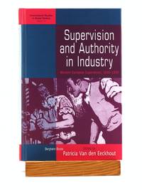 Supervision and Authority in Industry: Western European Experiences, 1830-1939 (International...