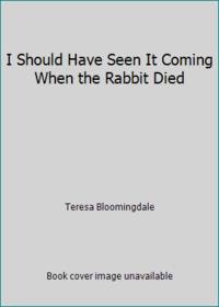 image of I Should Have Seen It Coming When the Rabbit Died