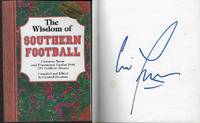 WISDOM OF SOUTHERN FOOTBALL Common Sense and Uncommon Genius from 101  Gridiron Greats