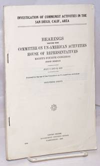 image of Investigation of Communist activities in the San Diego, Calif., area; Hearings before the Committee on Un-American Activities, House of Representatives, Eighty-fourth Congress, first session. July 5 and 6, 1955. Including index