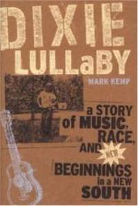 image of Dixie Lullaby: A Story of Music, Race, and New Beginnings in a New South