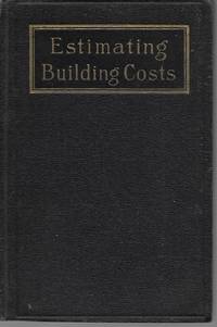 image of "Estimating Building Costs: A Concise And Handy Guide For Contractors, Building Tradesmen, Material men, Technical Students And All Others Interested In The Construction Of Dwellings, Barns, Stores And Industrial Buildings Of Moderate Cost"