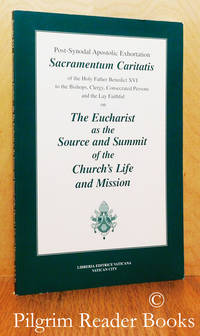 Sacramentum Caritatis. The Eucharist as the Source and Summit of the  Church&#039;s Life and Mission. by Pope Benedict XVI.(Joseph Ratzinger) - 2007