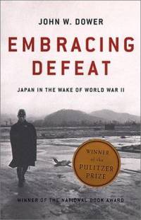 Embracing Defeat : Japan in the Wake of World War II by John W. Dower - 2000