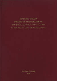 Discurso de incorporacion de Don Jose A. Alfonso y contestacion de Don Miguel Luis Amunategui Reyes by Miguel Luis Amunategui Jose A. and Reyes - Hardcover - First edition - 1930 - from Kaaterskill Books, ABAA/ILAB (SKU: 41204)