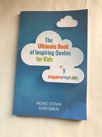 The Ultimate Book of Inspiring Quotes for Kids by Michael Stutman & Kevin Conklin - 2015