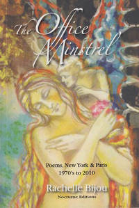 The Office Minstrel: Poems, New York & Paris: 1970's to 2010 by Rachelle Bijou - Paperback - First Edition - 2012 - from Veery Books (SKU: 001328)